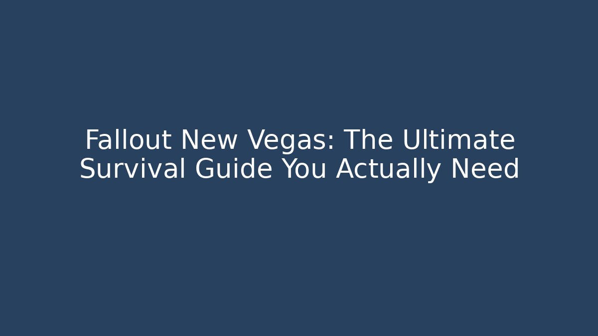 Fallout New Vegas: The Ultimate Survival Guide You Actually Need - Felix Cat Insurance