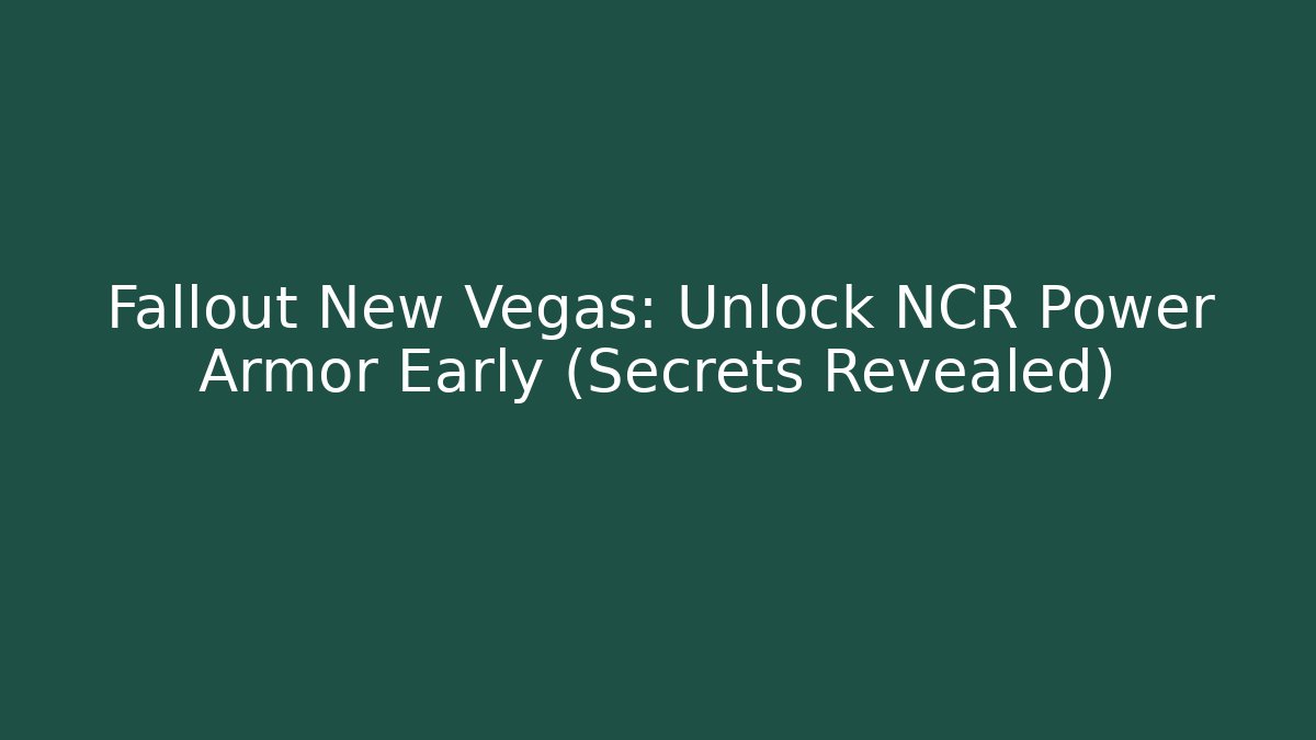 Fallout New Vegas: Unlock NCR Power Armor Early (Secrets Revealed)
