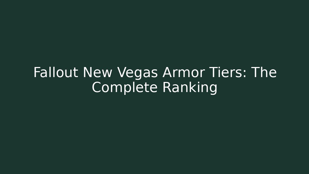 Fallout New Vegas Armor Tiers: The Complete Ranking