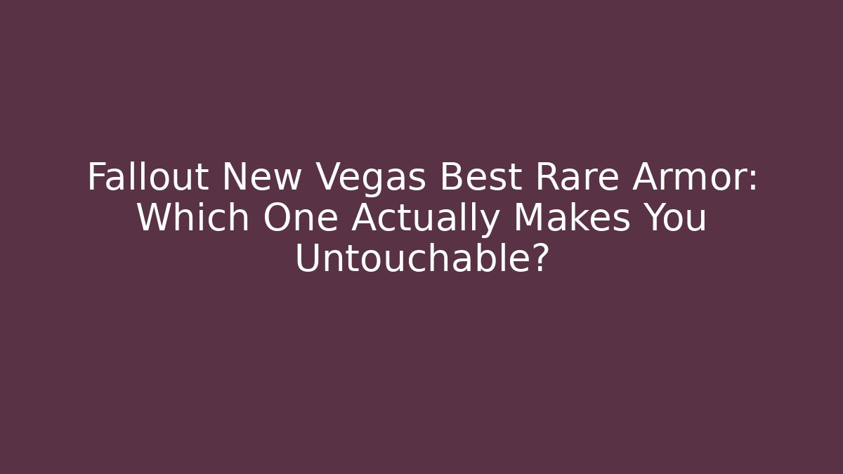 Fallout New Vegas Best Rare Armor: Which One Actually Makes You Untouchable?