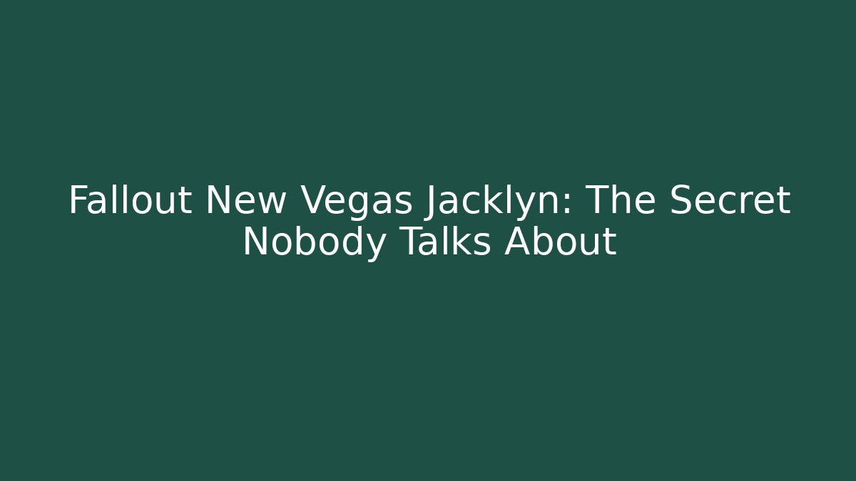 Fallout New Vegas Jacklyn: The Secret Nobody Talks About - Felix Cat Insurance