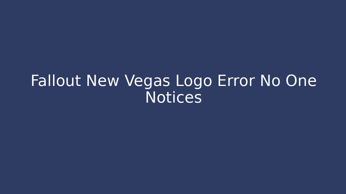 Fallout New Vegas Logo Error No One Notices - Felix Cat Insurance