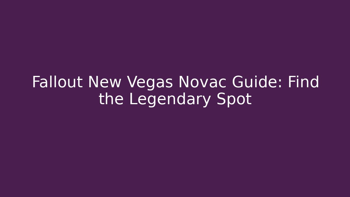 Fallout New Vegas Novac Guide: Find the Legendary Spot