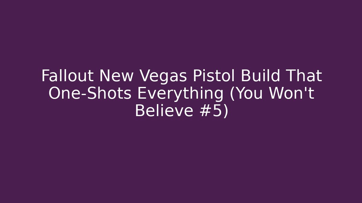 Fallout New Vegas Pistol Build That One-Shots Everything (You Won't Believe #5)