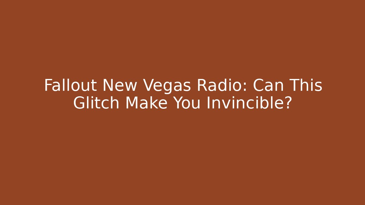 Fallout New Vegas Radio: Can This Glitch Make You Invincible?