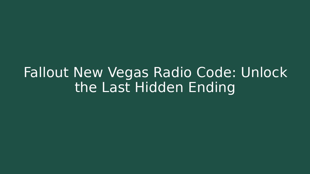 Fallout New Vegas Radio Code: Unlock the Last Hidden Ending - Felix Cat Insurance