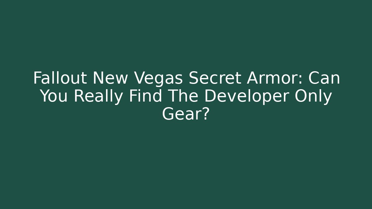 Fallout New Vegas Secret Armor: Can You Really Find The Developer Only Gear?