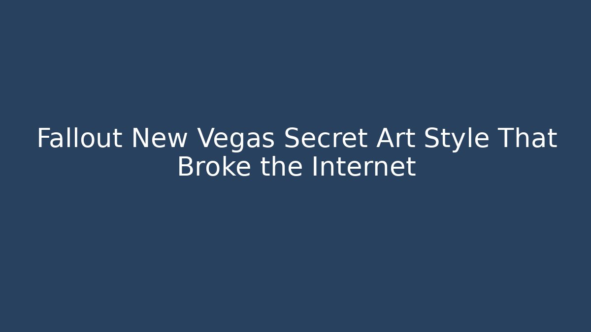 Fallout New Vegas Secret Art Style That Broke the Internet