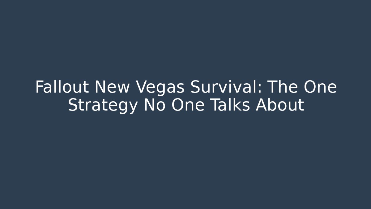 Fallout New Vegas Survival: The One Strategy No One Talks About