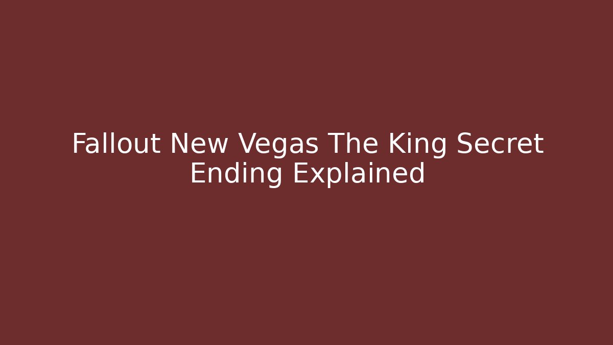 Fallout New Vegas The King Secret Ending Explained