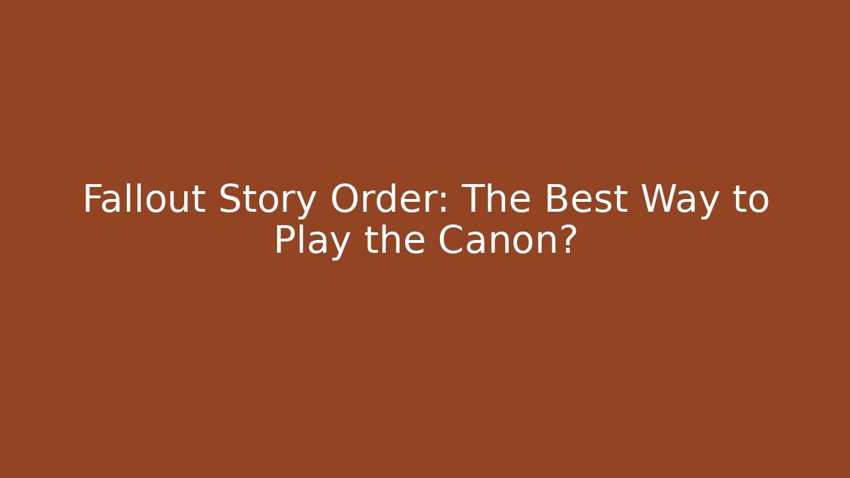 Fallout Story Order: The Best Way to Play the Canon?