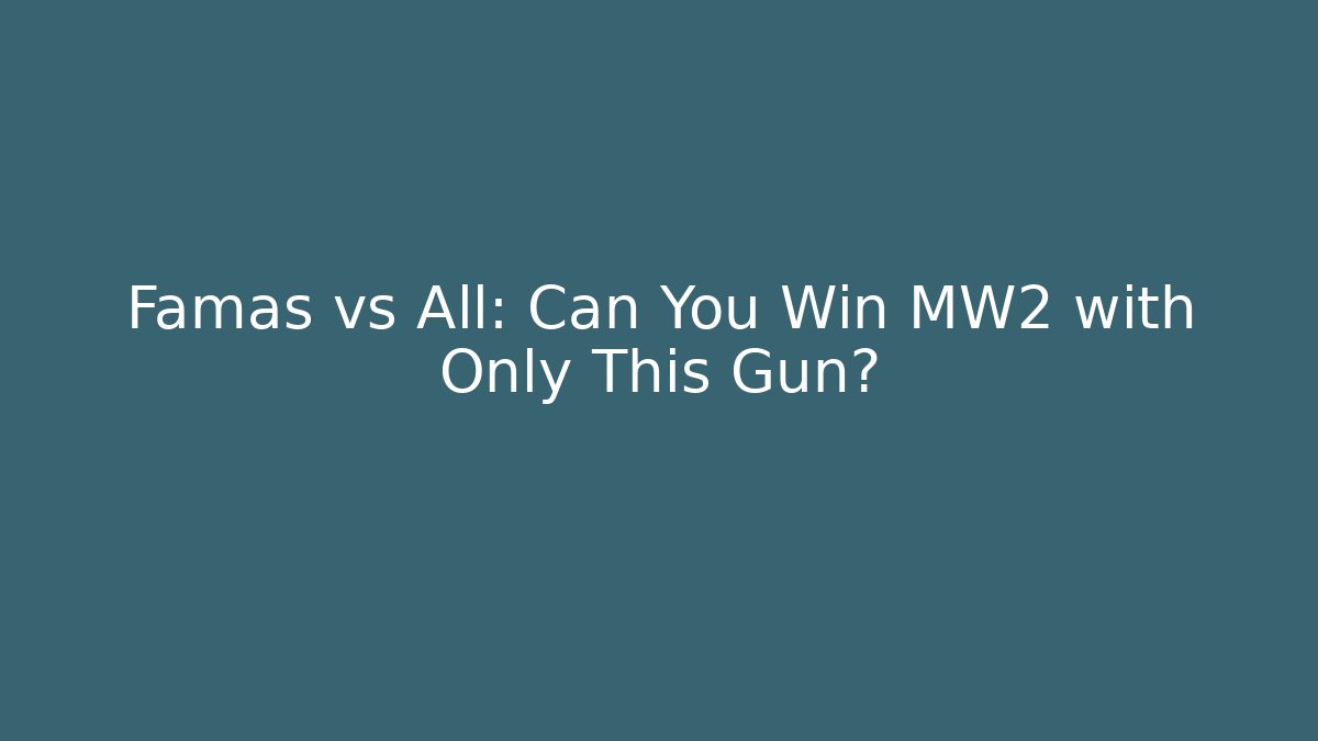 Famas vs All: Can You Win MW2 with Only This Gun? - Felix Cat Insurance