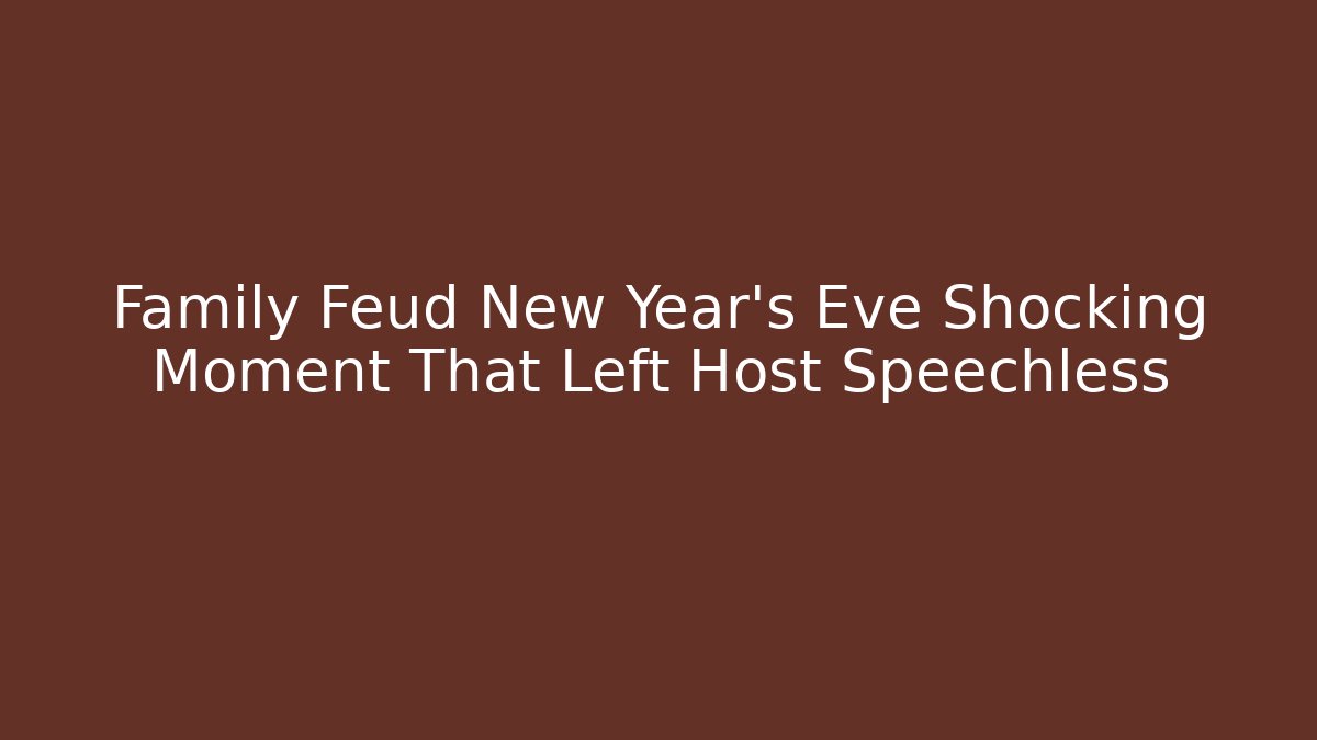 Family Feud New Year's Eve Shocking Moment That Left Host Speechless