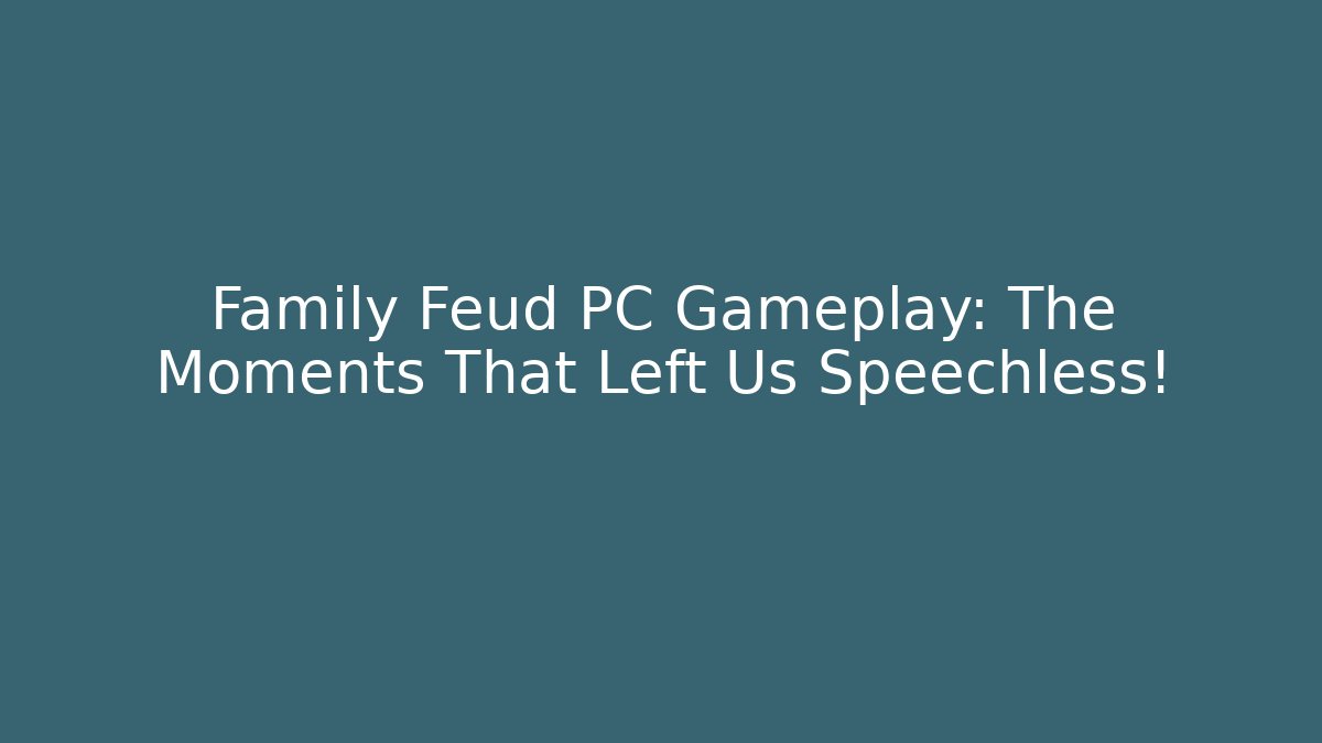 Family Feud PC Gameplay: The Moments That Left Us Speechless!