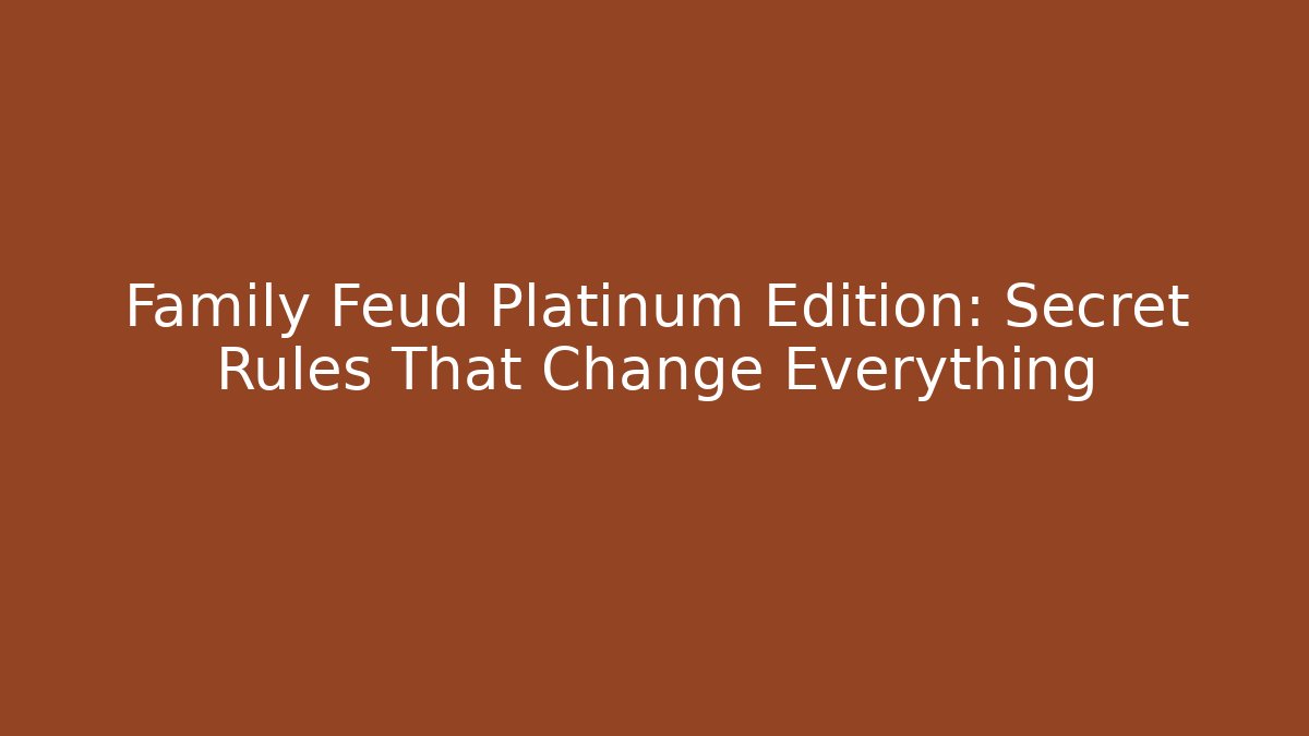 Family Feud Platinum Edition: Secret Rules That Change Everything - Felix Cat Insurance