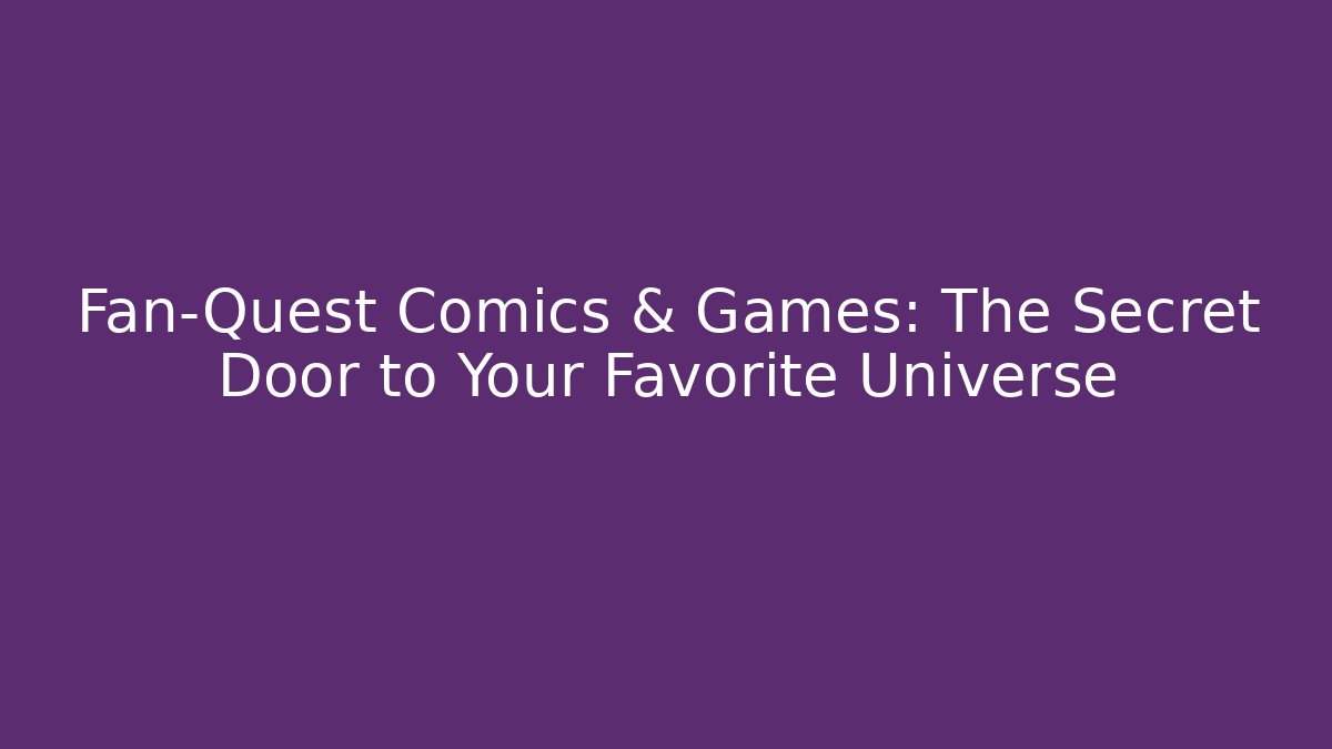 Fan-Quest Comics & Games: The Secret Door to Your Favorite Universe