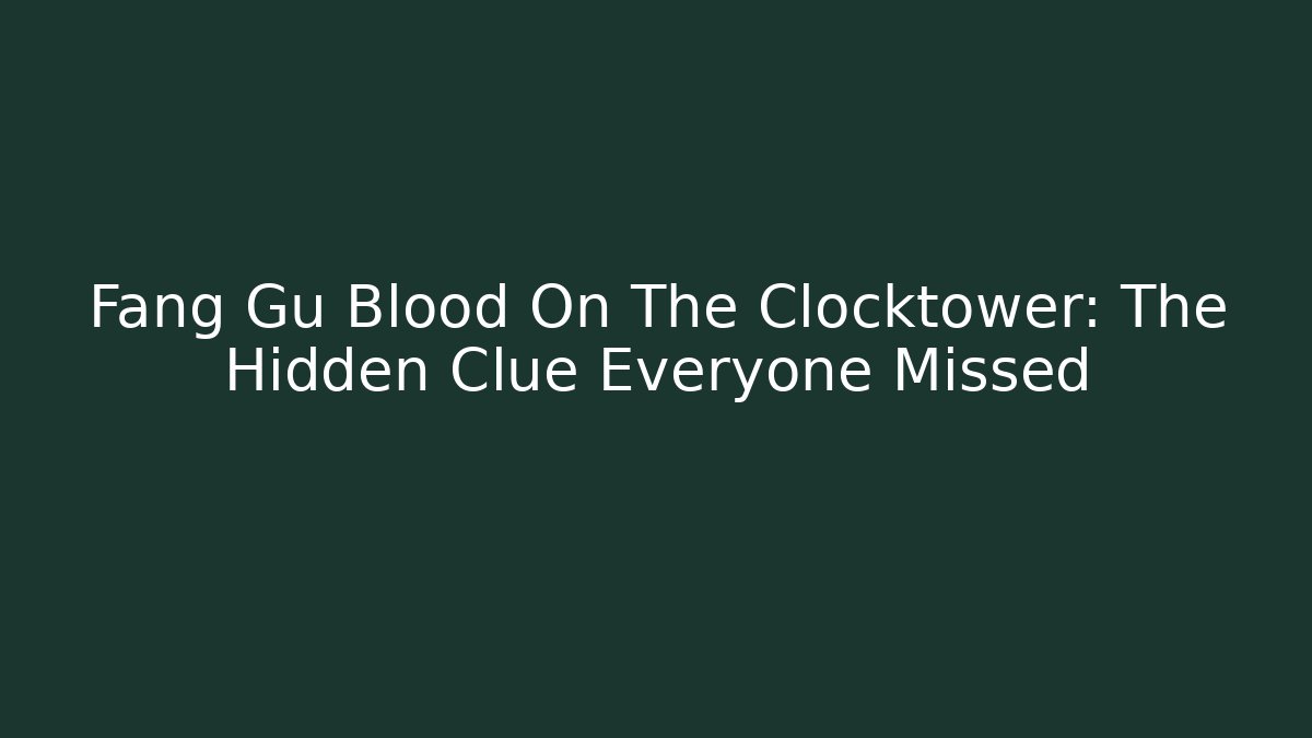 Fang Gu Blood On The Clocktower: The Hidden Clue Everyone Missed