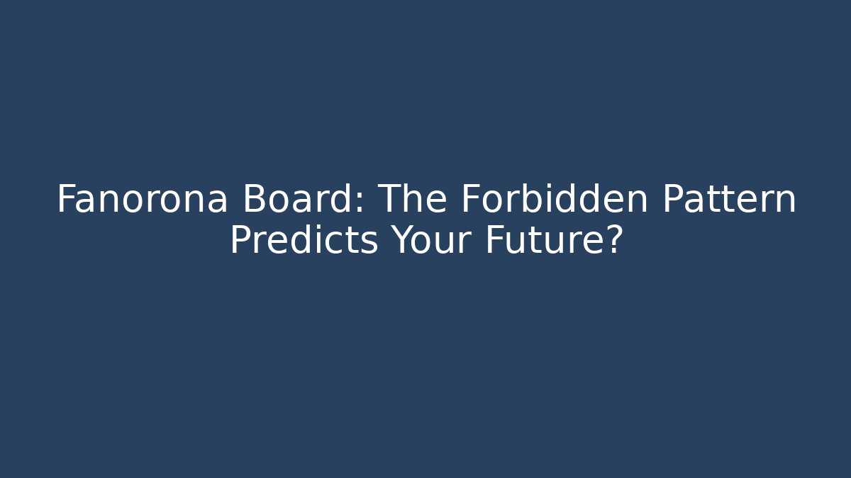 Fanorona Board: The Forbidden Pattern Predicts Your Future?