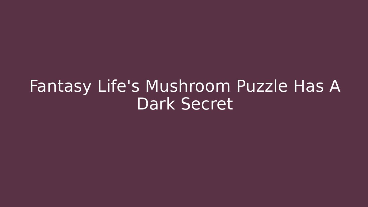 Fantasy Life’s Mushroom Puzzle Has A Dark Secret