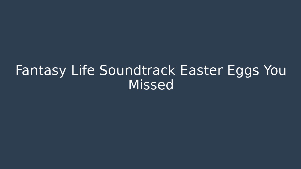 Fantasy Life Soundtrack Easter Eggs You Missed