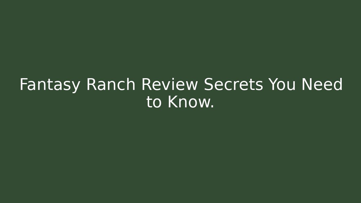 Fantasy Ranch Review Secrets You Need to Know. - Felix Cat Insurance