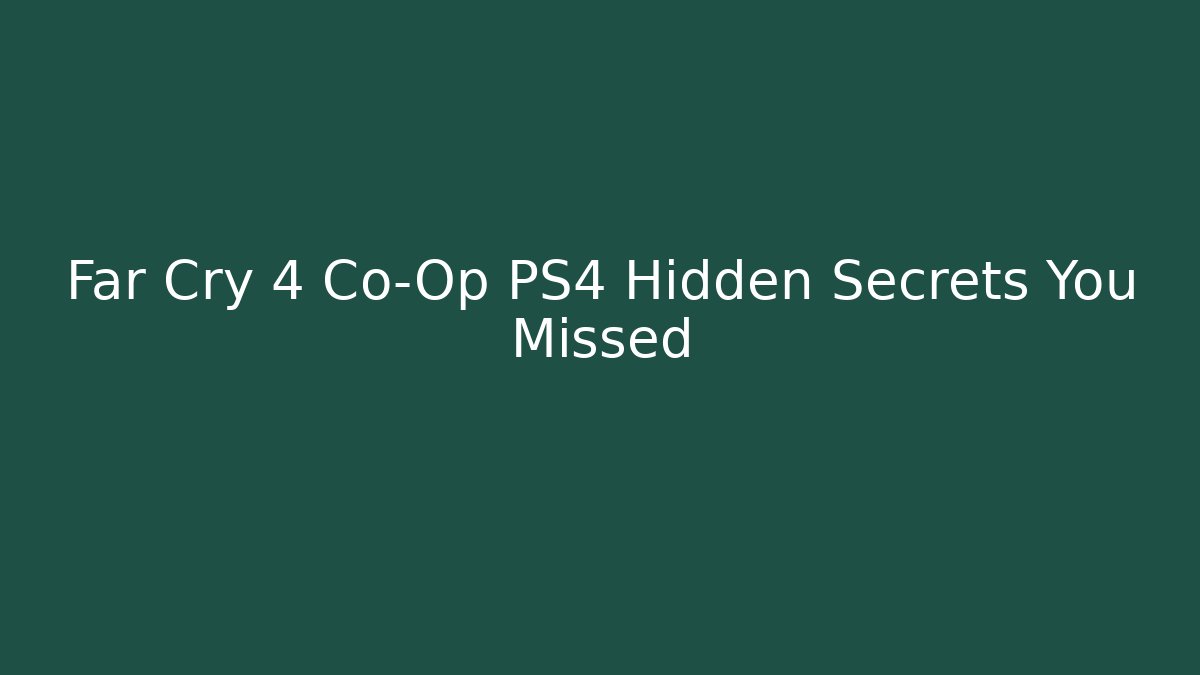 Far Cry 4 Co-Op PS4 Hidden Secrets You Missed