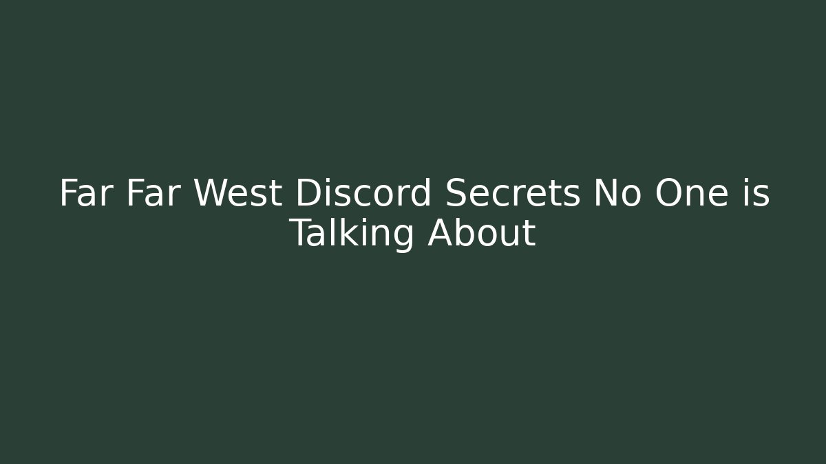 Far Far West Discord Secrets No One is Talking About