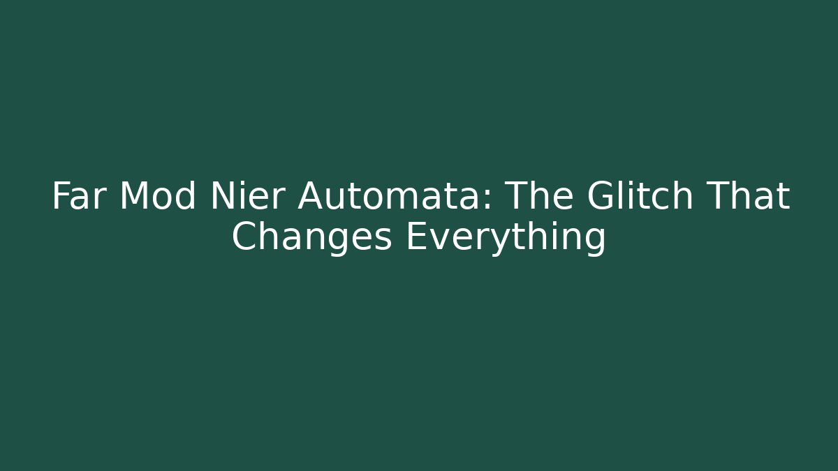 Far Mod Nier Automata: The Glitch That Changes Everything - Felix Cat Insurance