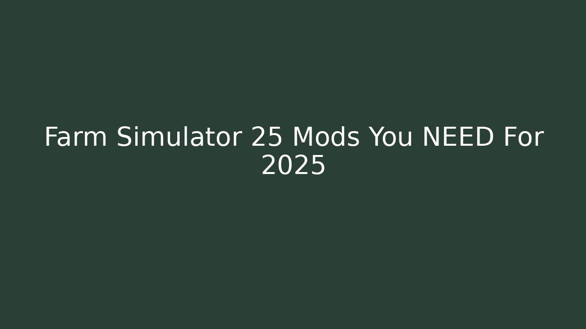 Farm Simulator 25 Mods You NEED For 2025 - Felix Cat Insurance