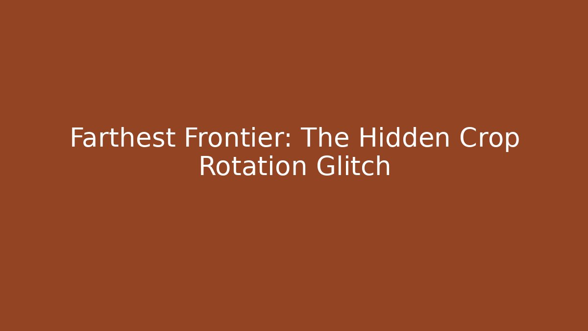 Farthest Frontier: The Hidden Crop Rotation Glitch - Felix Cat Insurance