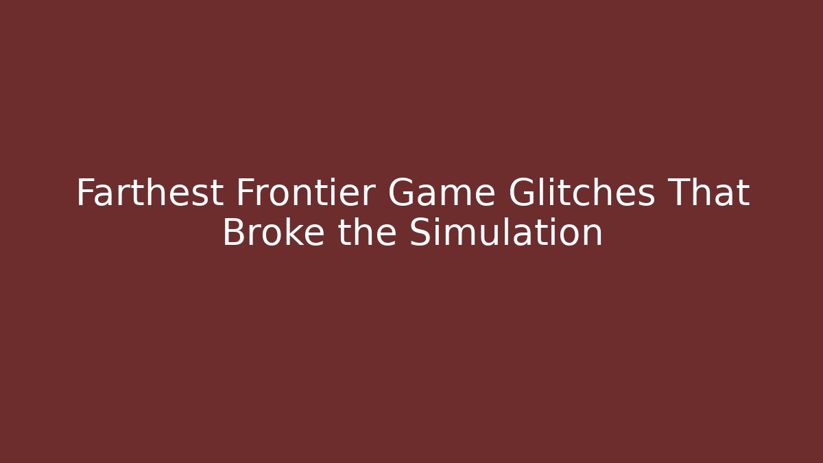 Farthest Frontier Game Glitches That Broke the Simulation - Felix Cat Insurance