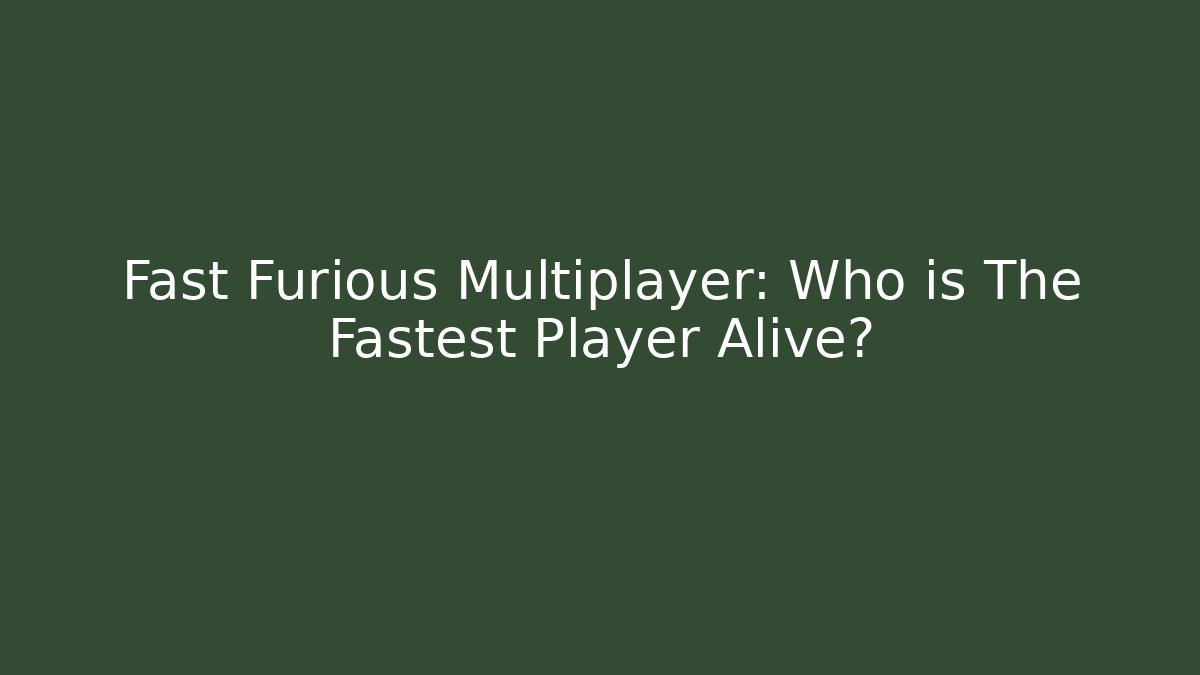 Fast Furious Multiplayer: Who is The Fastest Player Alive?