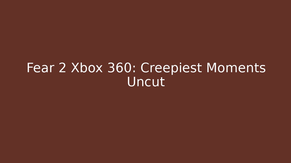 Fear 2 Xbox 360: Creepiest Moments Uncut - Felix Cat Insurance
