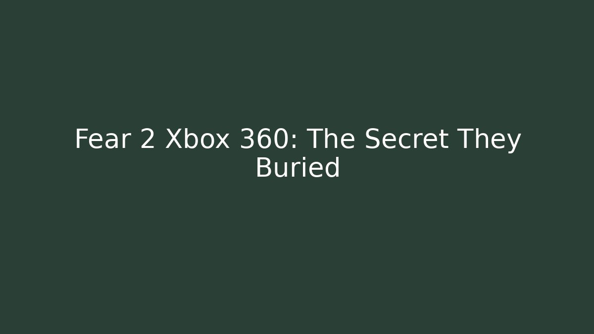 Fear 2 Xbox 360: The Secret They Buried