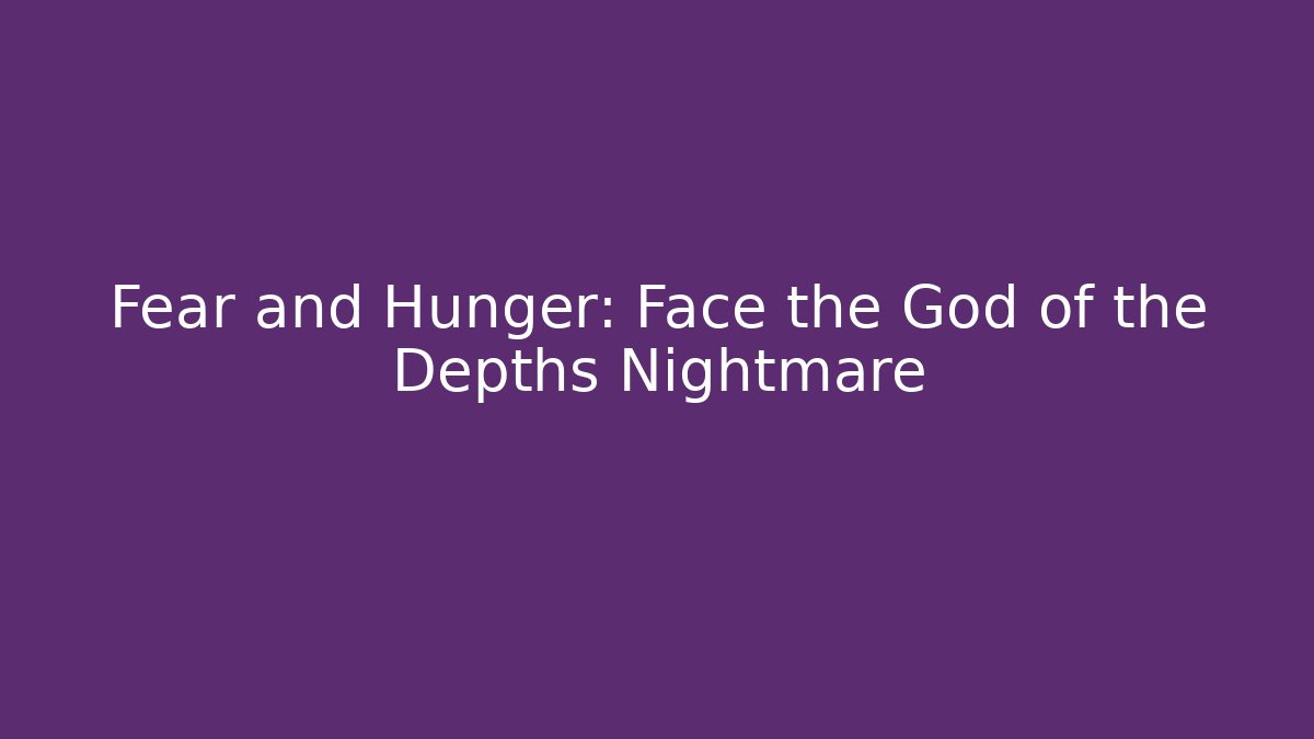Fear and Hunger: Face the God of the Depths Nightmare - Felix Cat Insurance