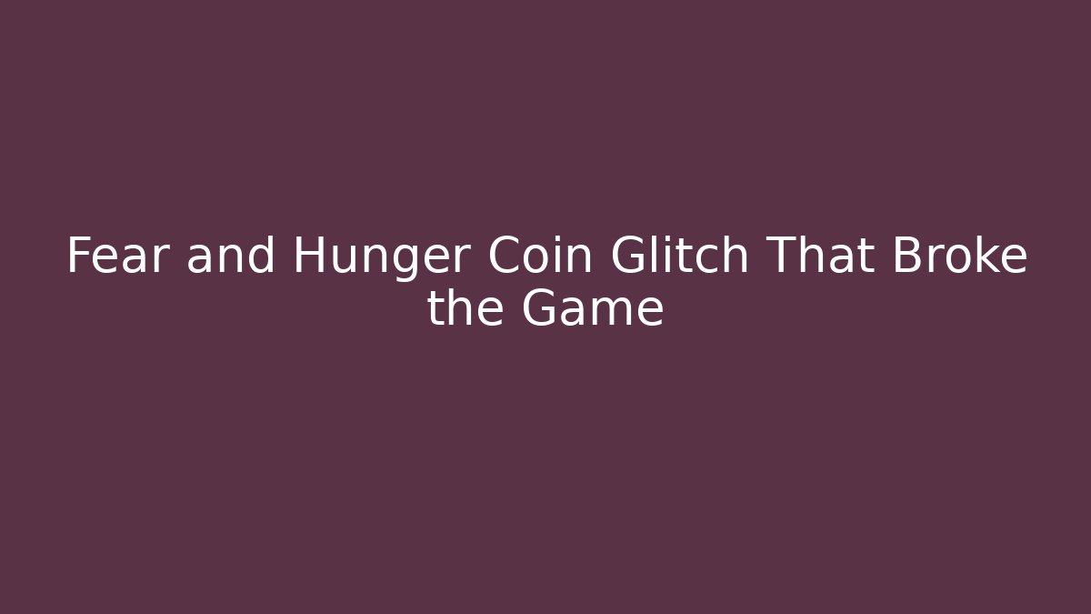 Fear and Hunger Coin Glitch That Broke the Game