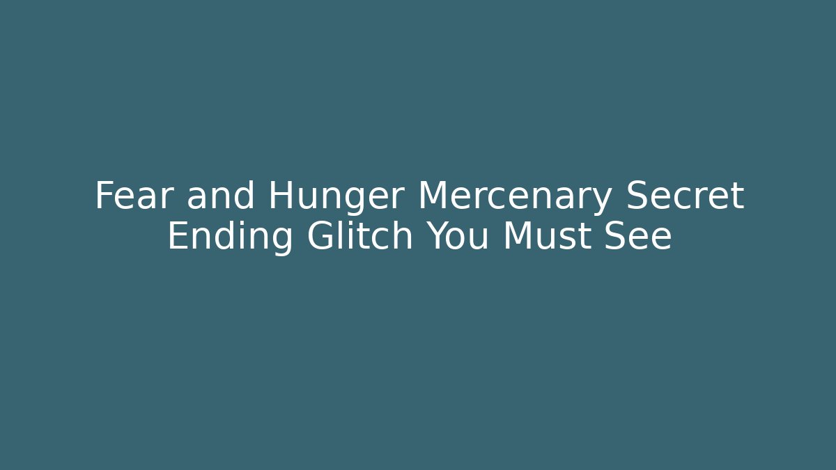Fear and Hunger Mercenary Secret Ending Glitch You Must See
