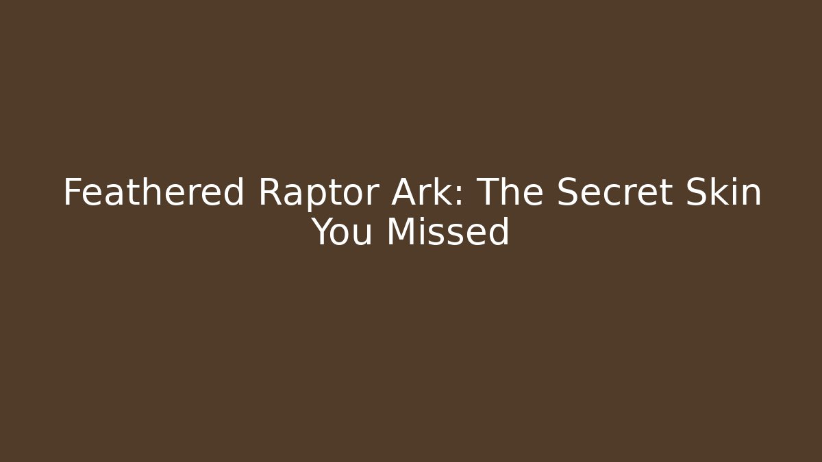 Feathered Raptor Ark: The Secret Skin You Missed