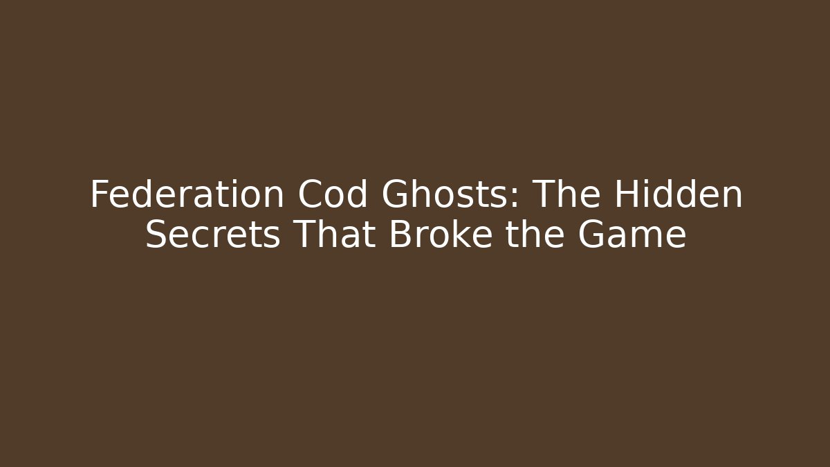 Federation Cod Ghosts: The Hidden Secrets That Broke the Game