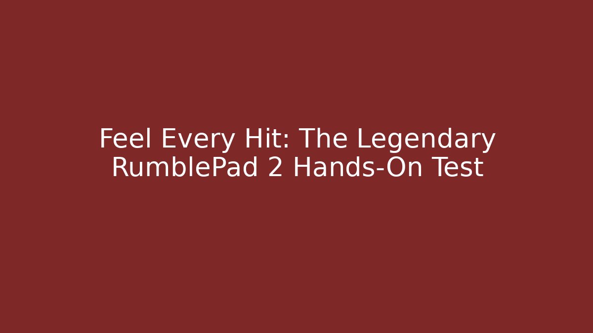 Feel Every Hit: The Legendary RumblePad 2 Hands-On Test