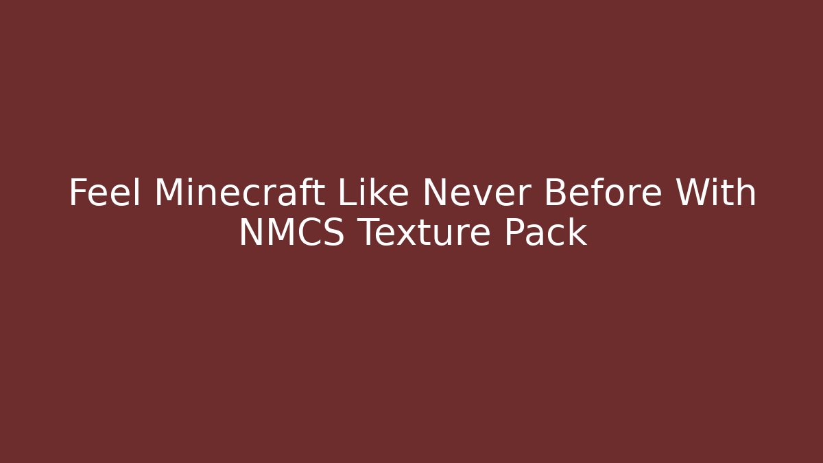 Feel Minecraft Like Never Before With NMCS Texture Pack