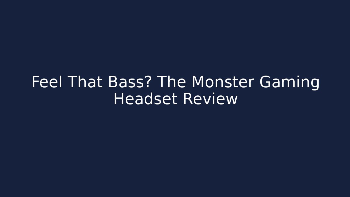 Feel That Bass? The Monster Gaming Headset Review - Felix Cat Insurance