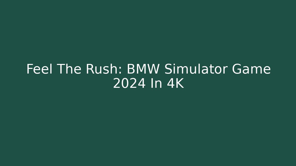 Feel The Rush: BMW Simulator Game 2024 In 4K