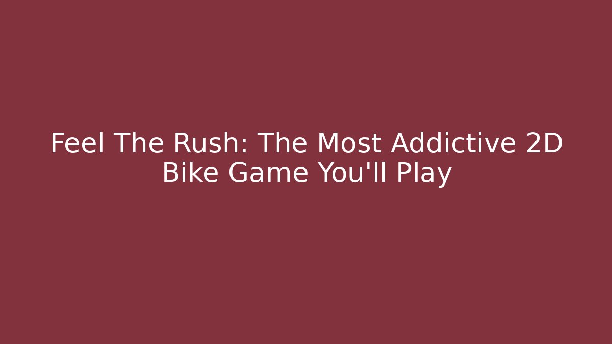 Feel The Rush: The Most Addictive 2D Bike Game You'll Play