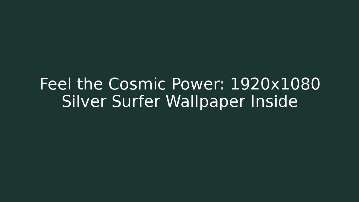 Feel the Cosmic Power: 1920x1080 Silver Surfer Wallpaper Inside - Felix Cat Insurance
