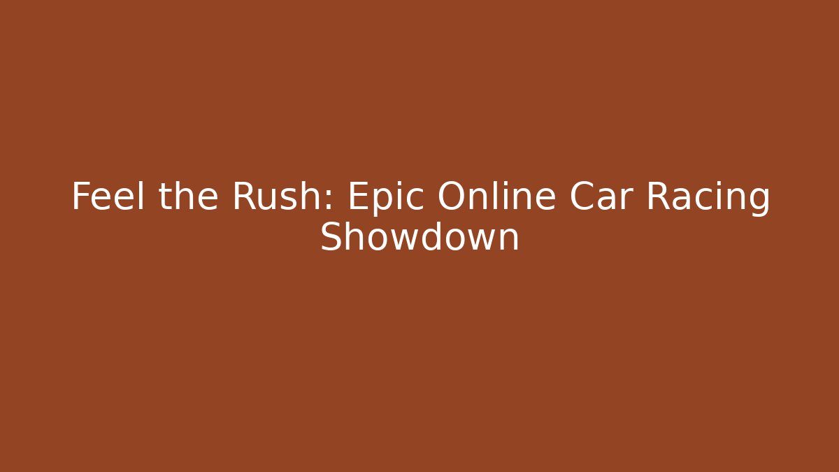 Feel the Rush: Epic Online Car Racing Showdown