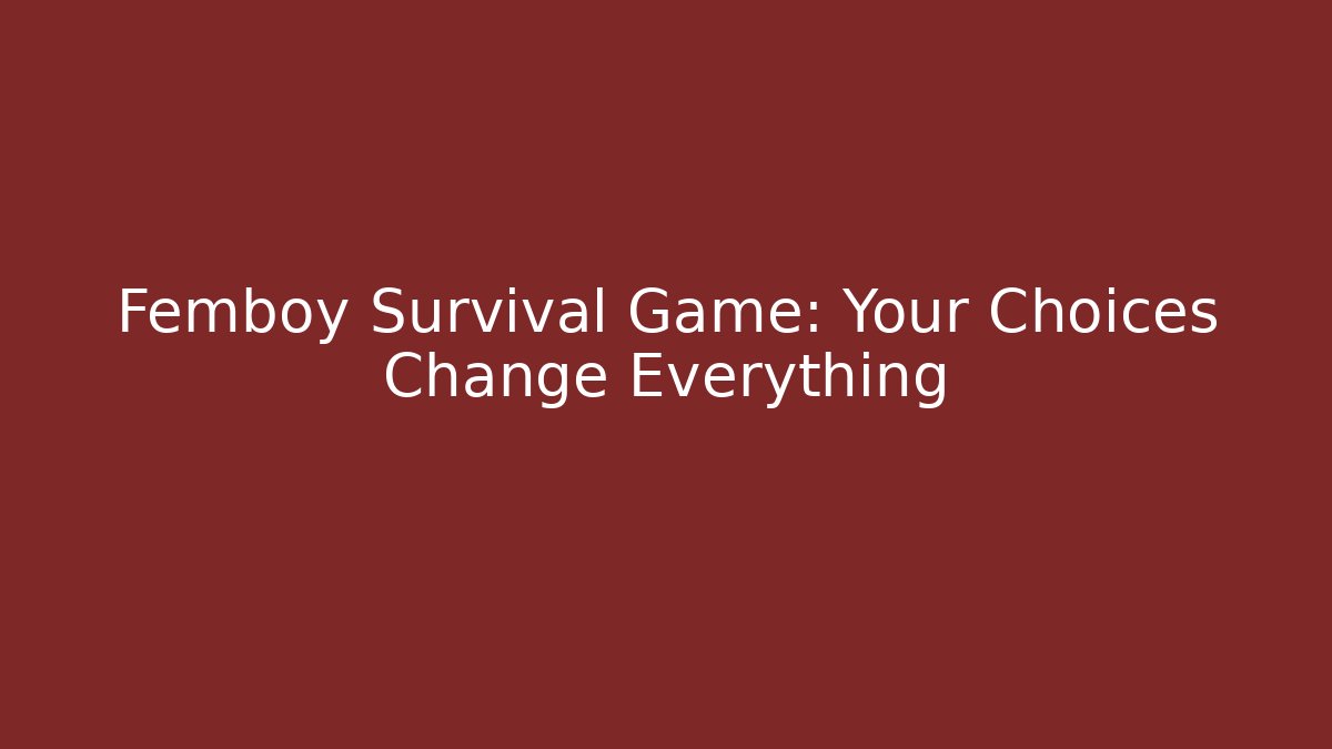Femboy Survival Game: Your Choices Change Everything
