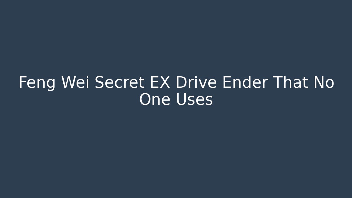 Feng Wei Secret EX Drive Ender That No One Uses