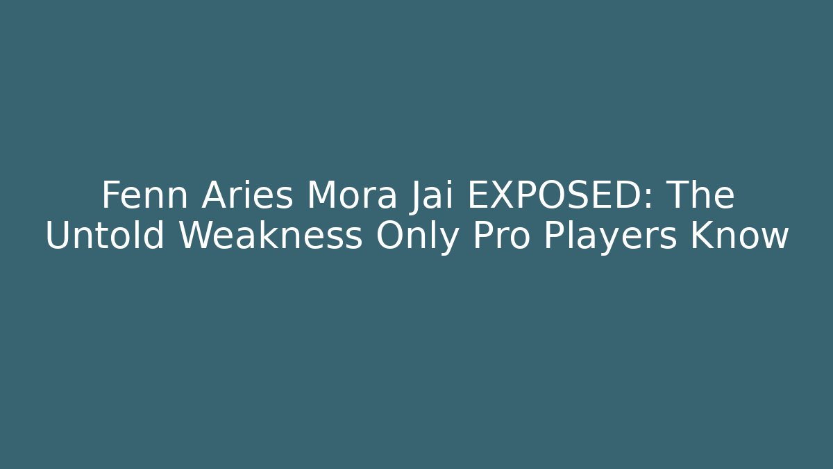 Fenn Aries Mora Jai EXPOSED: The Untold Weakness Only Pro Players Know
