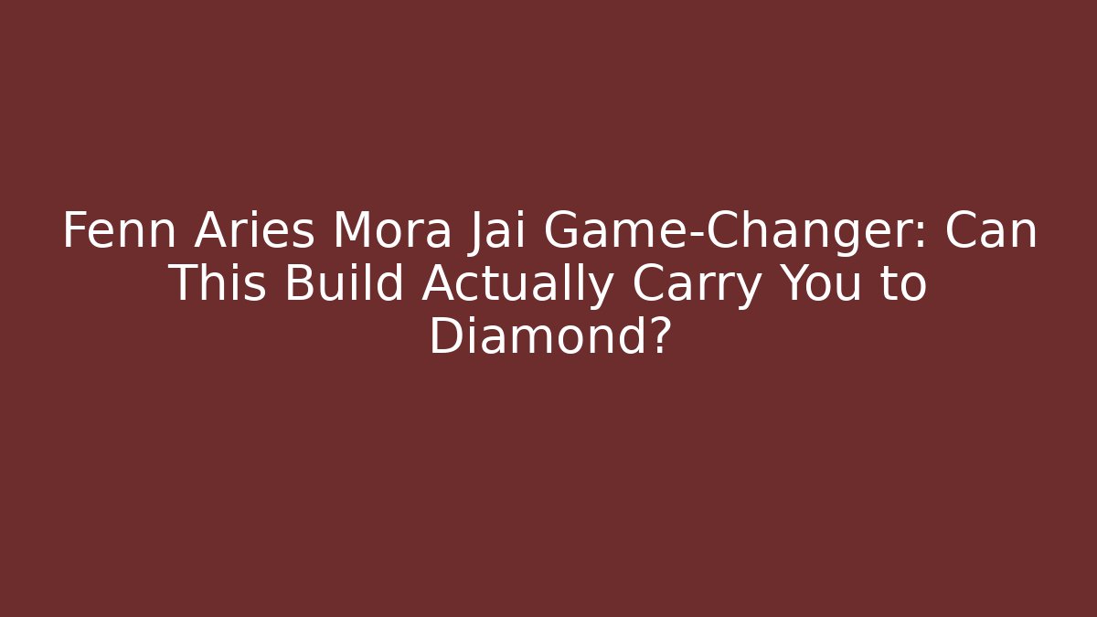 Fenn Aries Mora Jai Game-Changer: Can This Build Actually Carry You to Diamond?